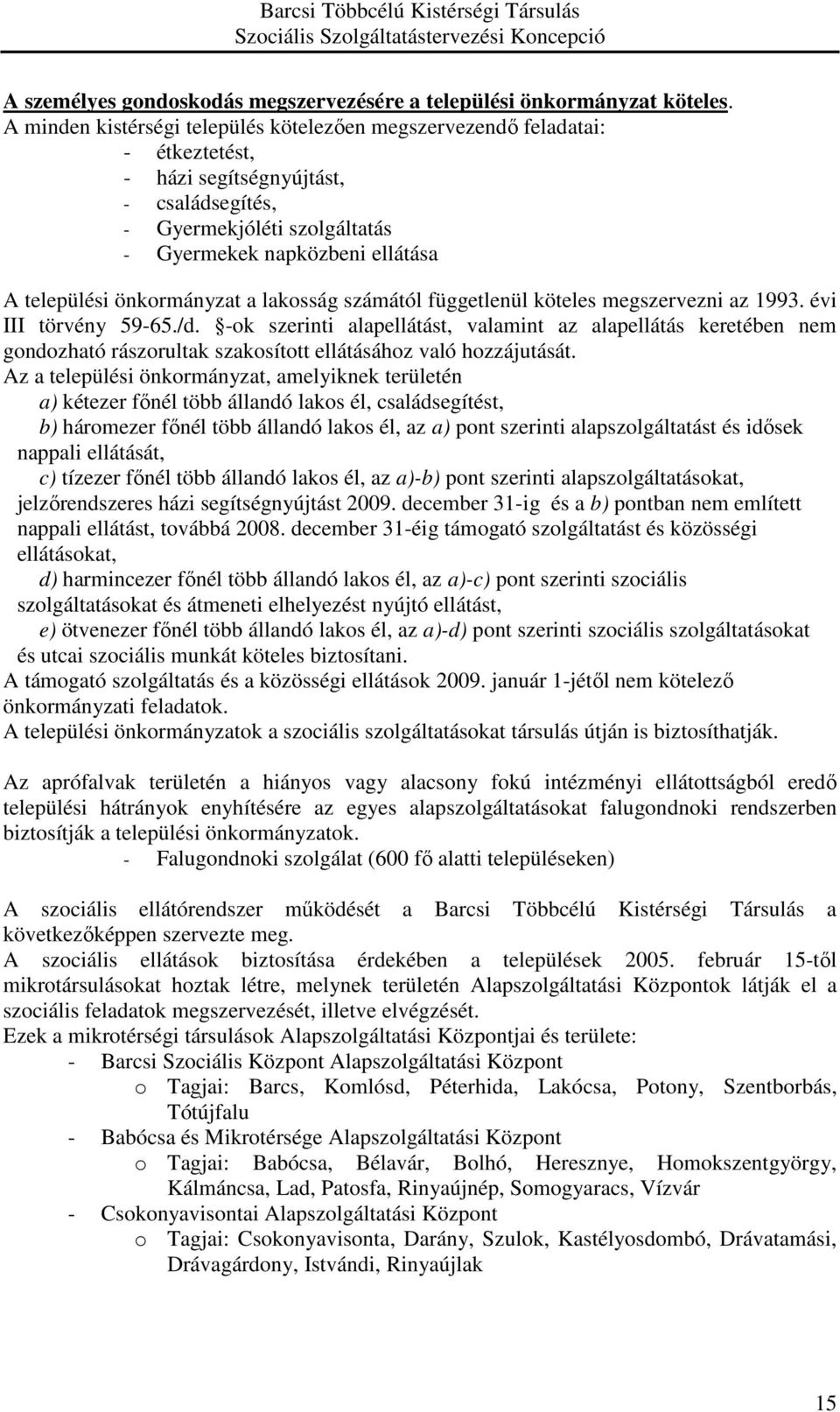 önkormányzat a lakosság számától függetlenül köteles megszervezni az 1993. évi III törvény 59-65./d.