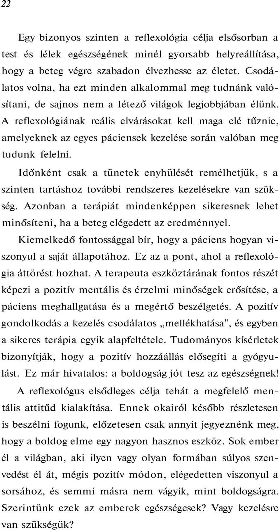 A reflexológiának reális elvárásokat kell maga elé tűznie, amelyeknek az egyes páciensek kezelése során valóban meg tudunk felelni.