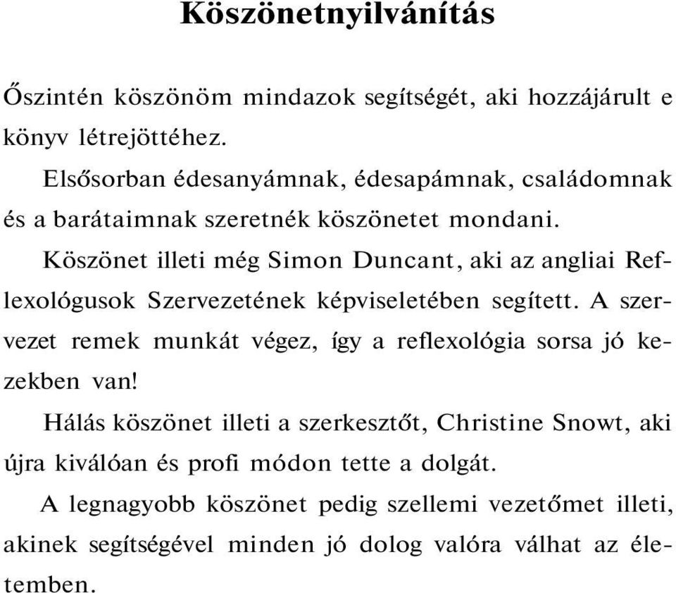 Köszönet illeti még Simon Duncant, aki az angliai Reflexológusok Szervezetének képviseletében segített.