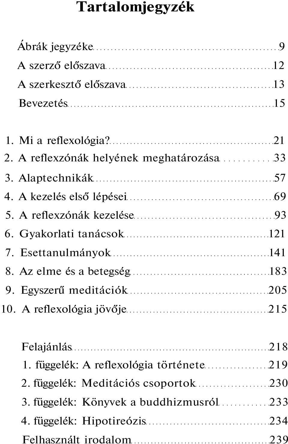 Gyakorlati tanácsok 121 7. Esettanulmányok 141 8. Az elme és a betegség 183 9. Egyszerű meditációk 205 10.