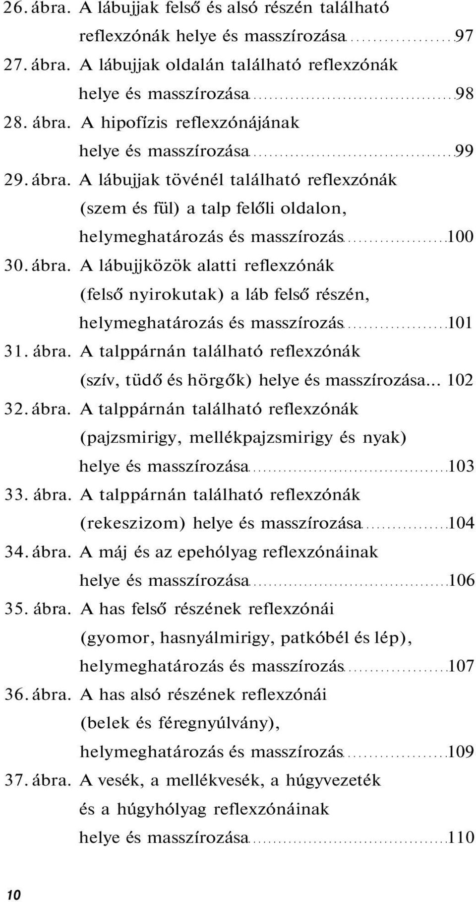 A lábujjközök alatti reflexzónák (felső nyirokutak) a láb felső részén, helymeghatározás és masszírozás 101 31. ábra. A talppárnán található reflexzónák (szív, tüdő és hörgők) helye és masszírozása.