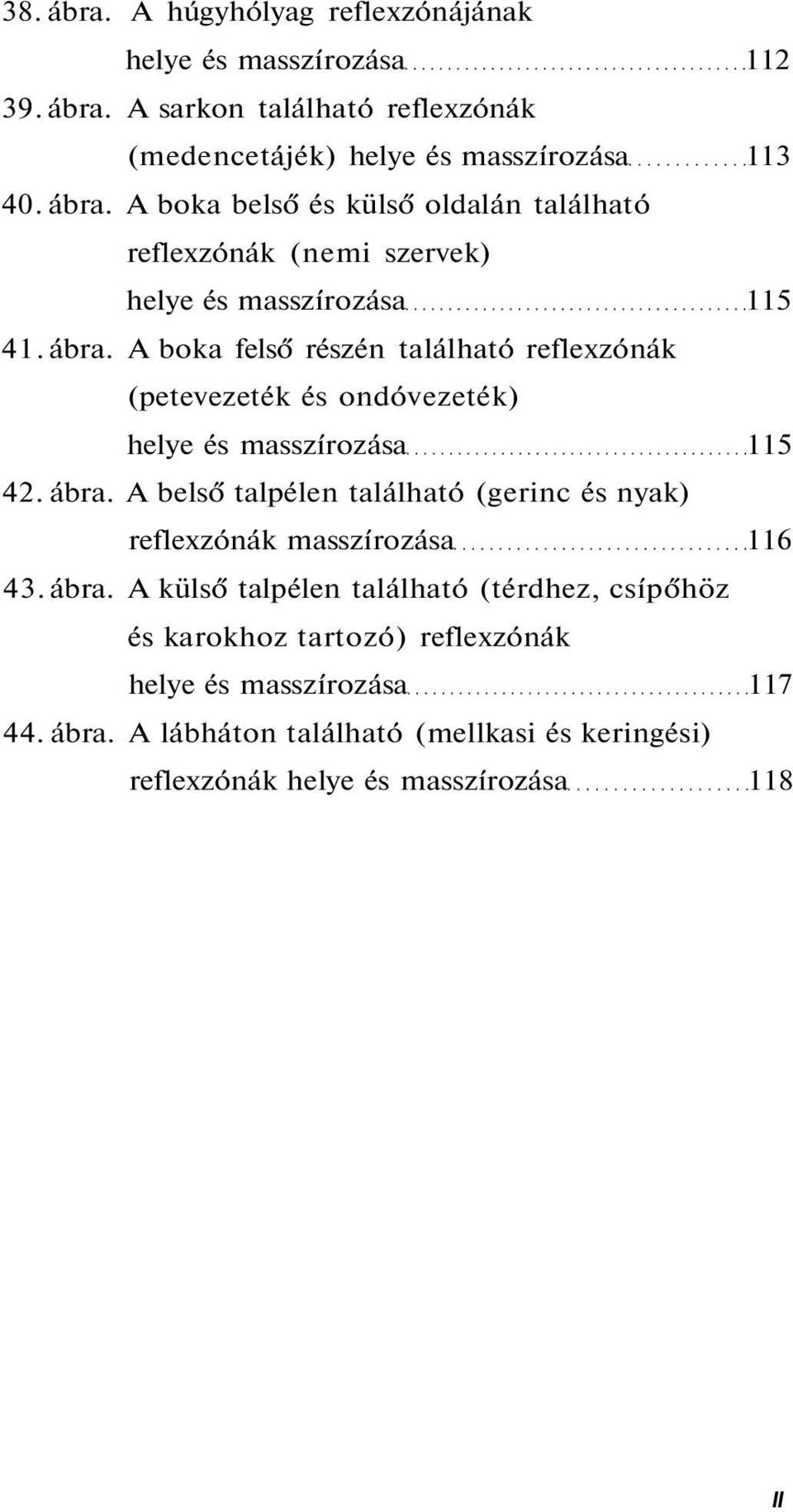 A belső talpélen található (gerinc és nyak) reflexzónák masszírozása 116 43. ábra.