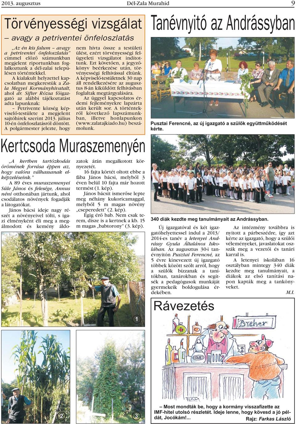 Sifter Rózsa fõigazgató az alábbi tájékoztatást adta lapunknak: Petrivente község képviselõ-testülete a megjelent sajtóhírek szerint 2013. július 10-én önfeloszlatásról döntött.