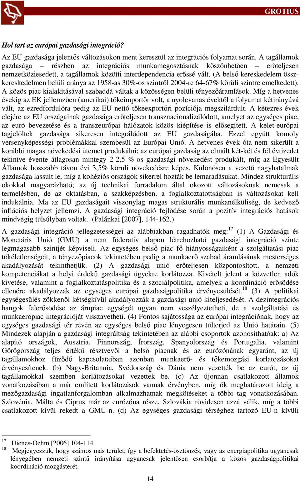 (A belső kereskedelem összkereskedelmen belüli aránya az 1958-as 30%-os szintről 2004-re 64-67% körüli szintre emelkedett).