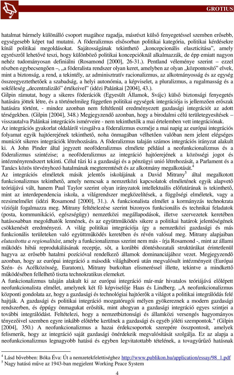 Sajátosságának tekinthető koncepcionális elaszticitása, amely egyrészről lehetővé teszi, hogy különböző politikai koncepcióknál alkalmazzák, de épp emiatt nagyon nehéz tudományosan definiálni