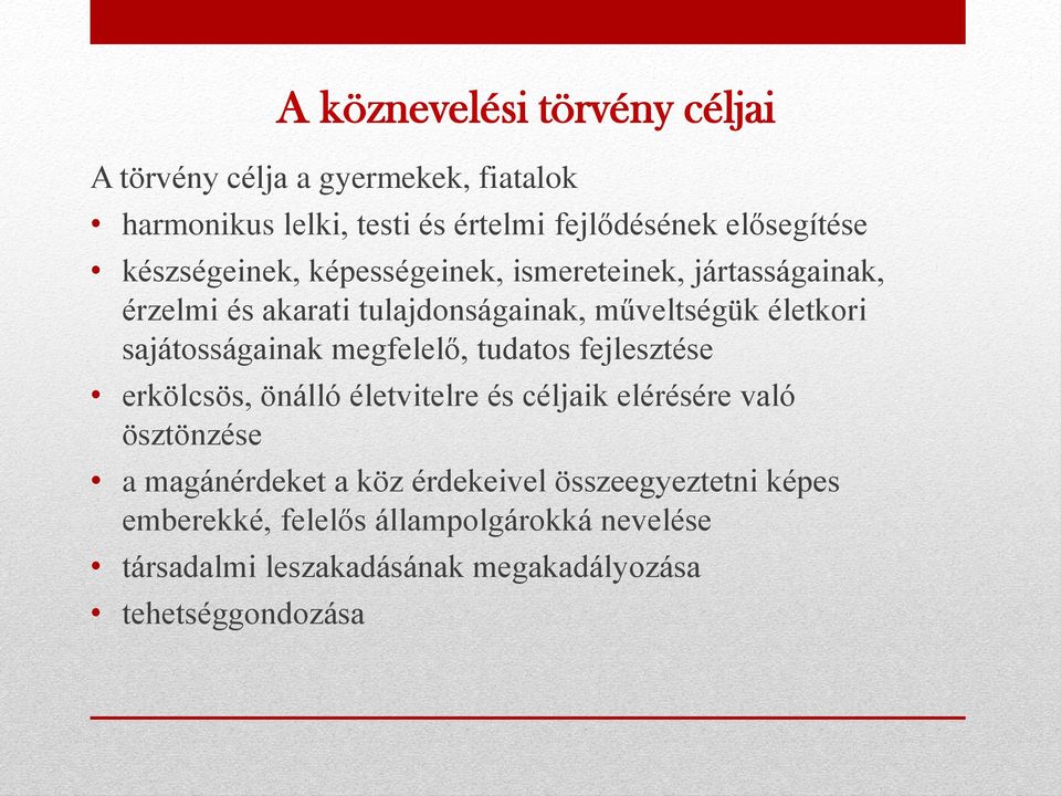 sajátosságainak megfelelő, tudatos fejlesztése erkölcsös, önálló életvitelre és céljaik elérésére való ösztönzése a magánérdeket