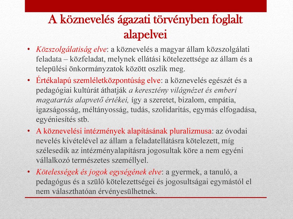 Értékalapú szemléletközpontúság elve: a köznevelés egészét és a pedagógiai kultúrát áthatják a keresztény világnézet és emberi magatartás alapvető értékei, így a szeretet, bizalom, empátia,