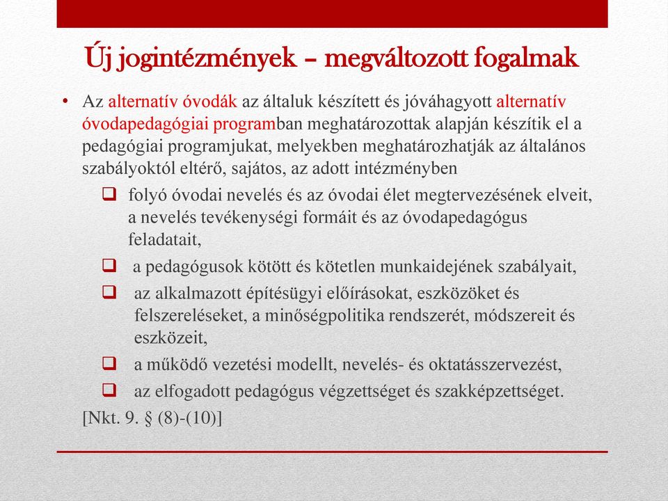 tevékenységi formáit és az óvodapedagógus feladatait, a pedagógusok kötött és kötetlen munkaidejének szabályait, az alkalmazott építésügyi előírásokat, eszközöket és felszereléseket,