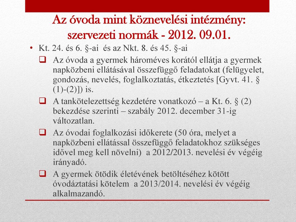 (1)-(2)]) is. A tankötelezettség kezdetére vonatkozó a Kt. 6. (2) bekezdése szerinti szabály 2012. december 31-ig változatlan.