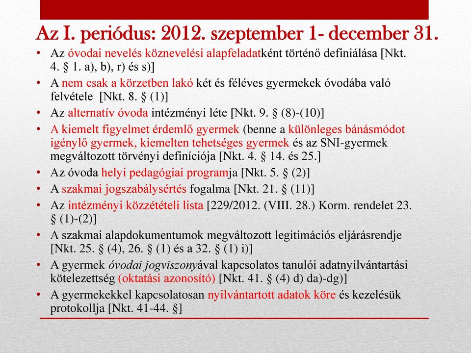 (8)-(10)] A kiemelt figyelmet érdemlő gyermek (benne a különleges bánásmódot igénylő gyermek, kiemelten tehetséges gyermek és az SNI-gyermek megváltozott törvényi definíciója [Nkt. 4. 14. és 25.