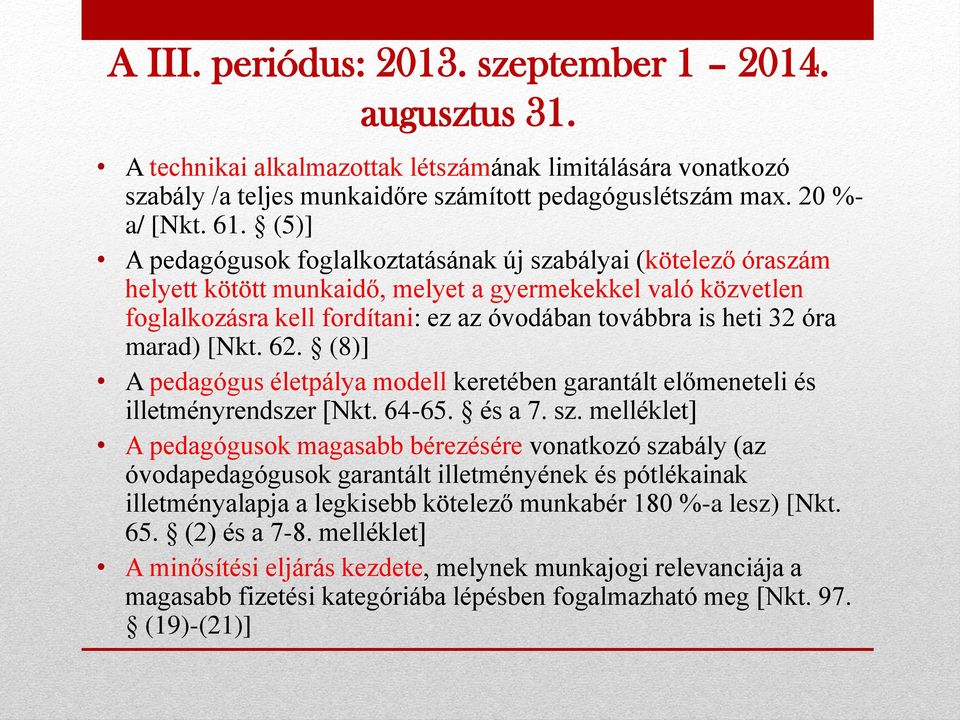 marad) [Nkt. 62. (8)] A pedagógus életpálya modell keretében garantált előmeneteli és illetményrendszer [Nkt. 64-65. és a 7. sz.