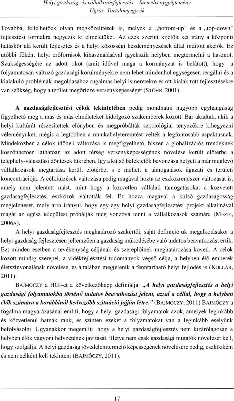 Ez utóbbi főként helyi erőforrások kihasználásával igyekszik helyben megtermelni a hasznot.