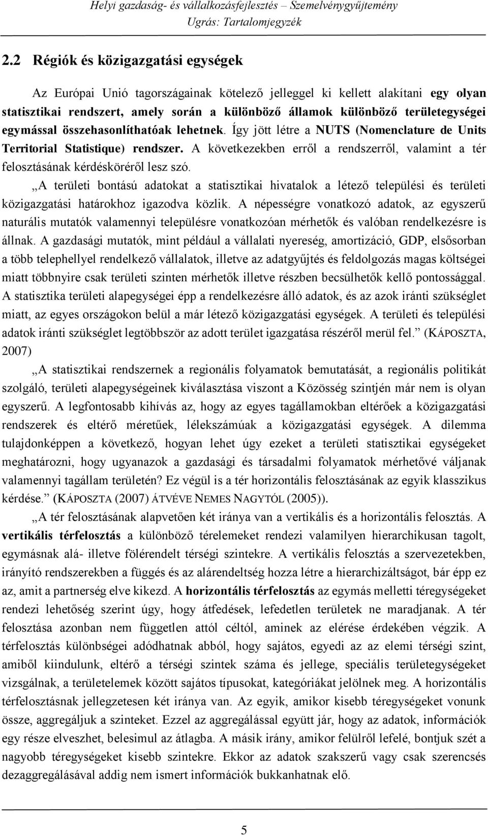 A következekben erről a rendszerről, valamint a tér felosztásának kérdésköréről lesz szó.