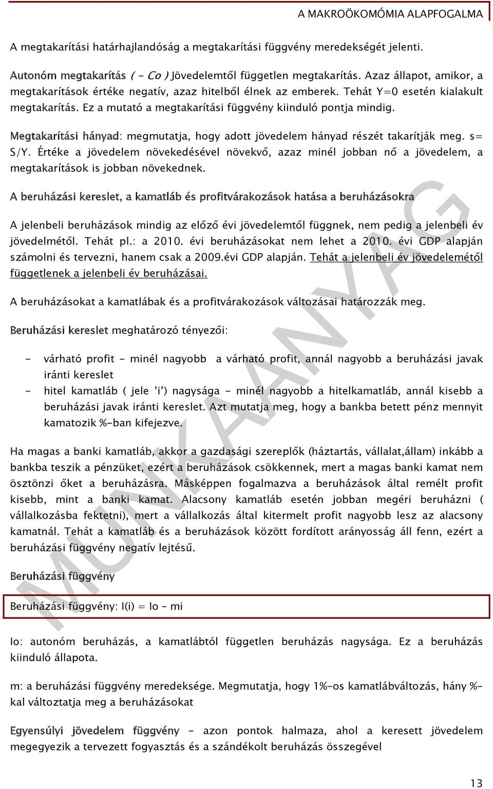 Megtakarítási hányad: megmutatja, hogy adott jövedelem hányad részét takarítják meg. s= S/Y.