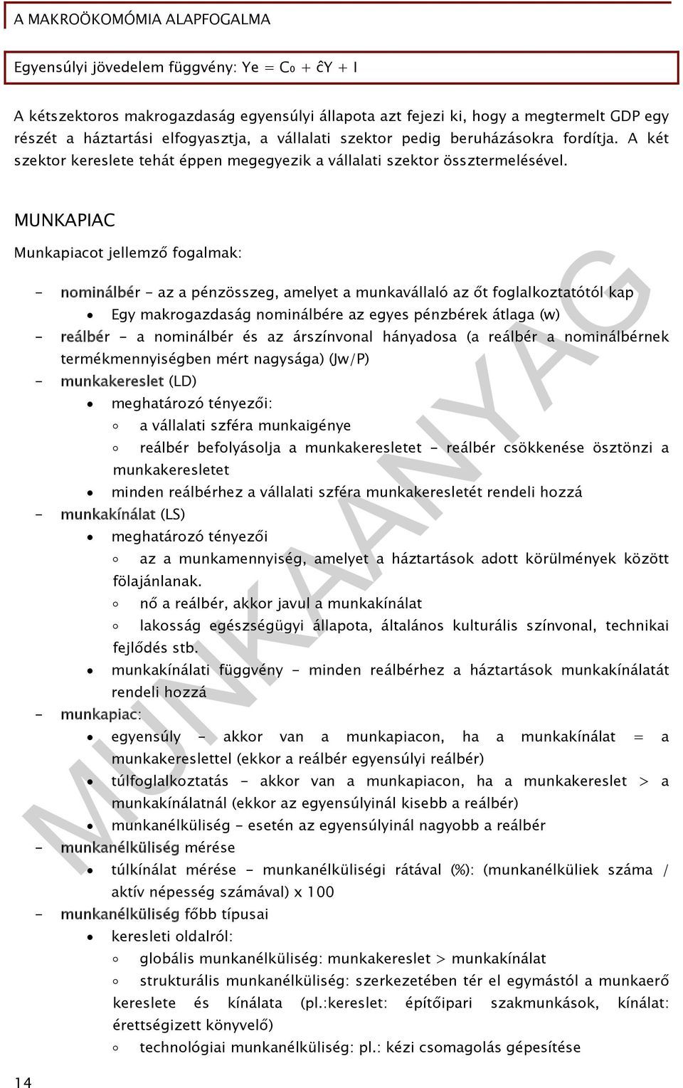 MUNKAPIAC Munkapiacot jellemző fogalmak: - nominálbér - az a pénzösszeg, amelyet a munkavállaló az őt foglalkoztatótól kap Egy makrogazdaság nominálbére az egyes pénzbérek átlaga (w) - reálbér - a