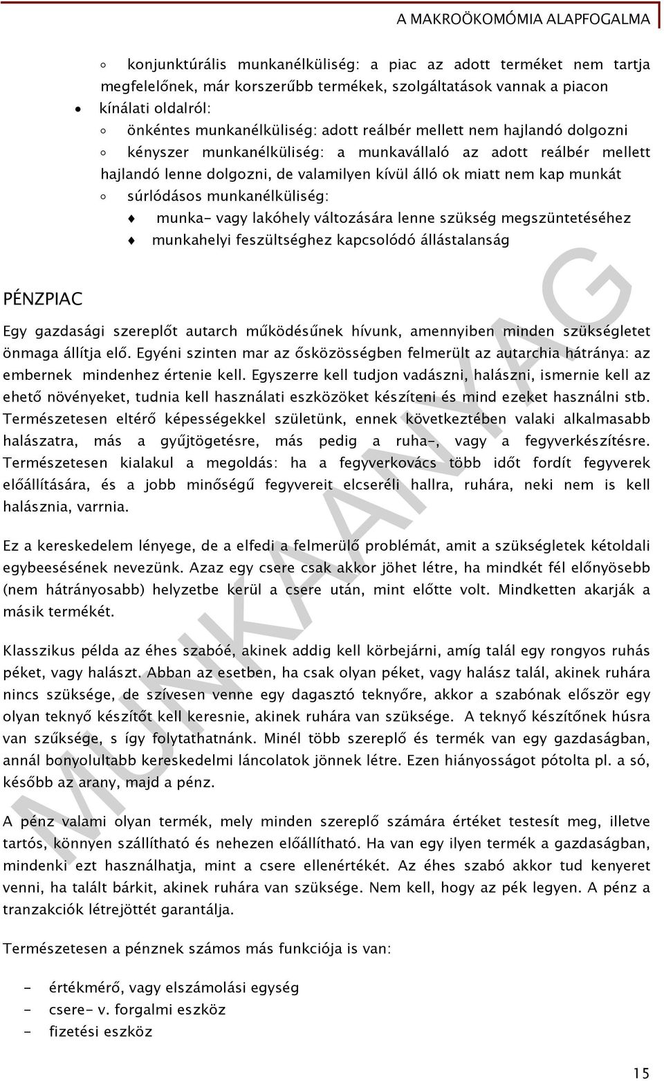 munkanélküliség: munka- vagy lakóhely változására lenne szükség megszüntetéséhez munkahelyi feszültséghez kapcsolódó állástalanság Egy gazdasági szereplőt autarch működésűnek hívunk, amennyiben