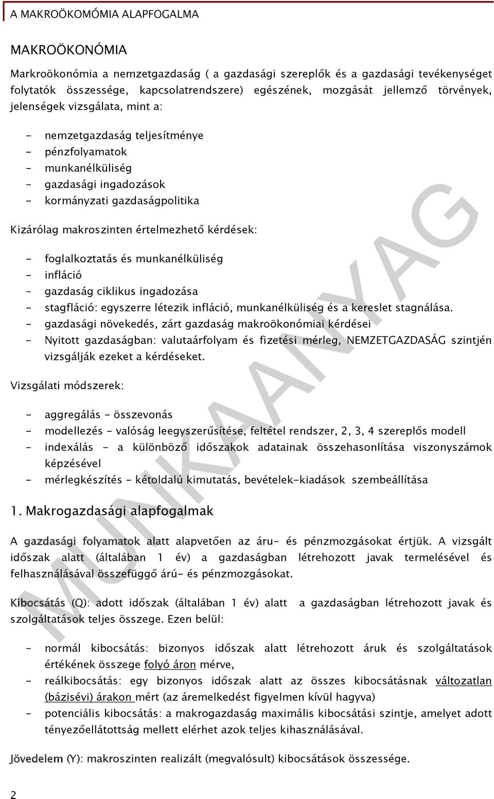 foglalkoztatás és munkanélküliség - infláció - gazdaság ciklikus ingadozása - stagfláció: egyszerre létezik infláció, munkanélküliség és a kereslet stagnálása.