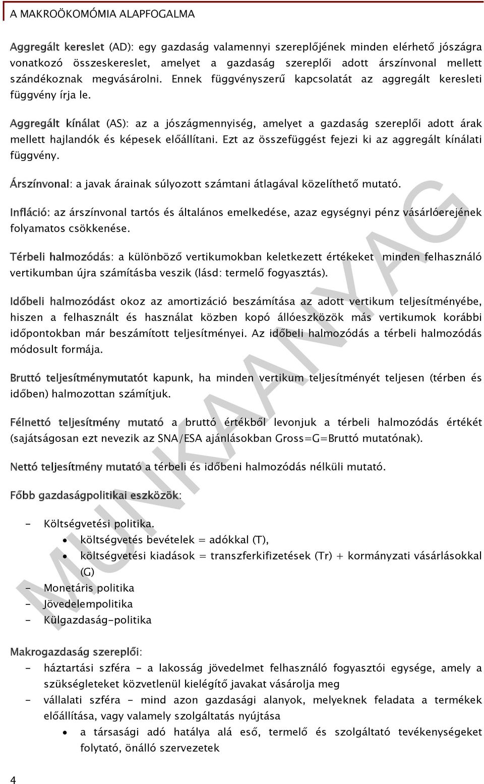 Ezt az összefüggést fejezi ki az aggregált kínálati függvény. Árszínvonal: a javak árainak súlyozott számtani átlagával közelíthető mutató.