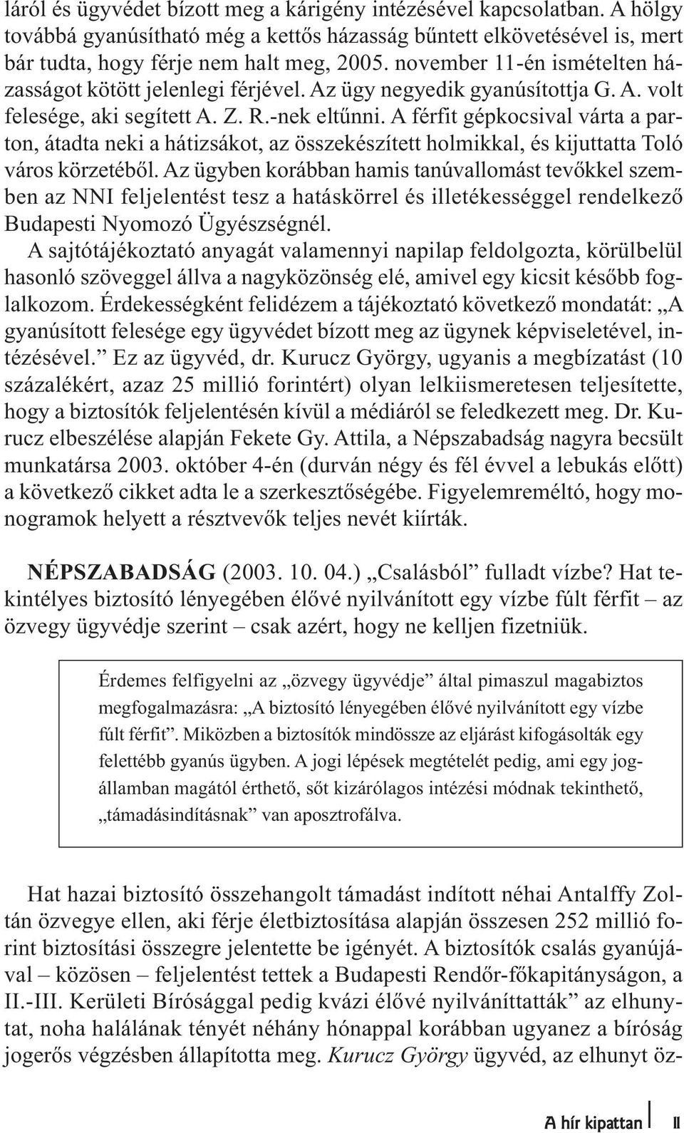 A férfit gépkocsival várta a parton, átadta neki a hátizsákot, az összekészített holmikkal, és kijuttatta Toló város körzetéből.