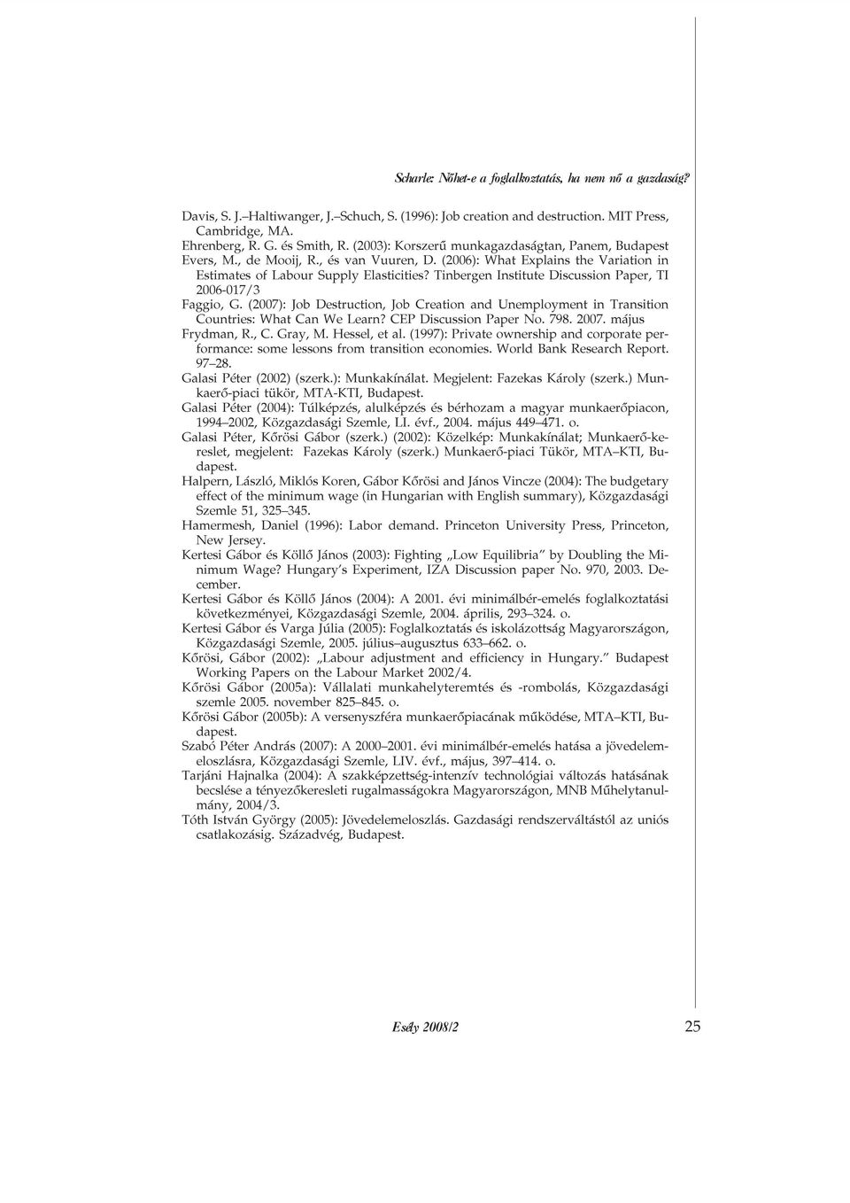 Tinbergen Institute Discussion Paper, TI 2006-017/3 Faggio, G. (2007): Job Destruction, Job Creation and Unemployment in Transition Countries: What Can We Learn? CEP Discussion Paper No. 798. 2007.