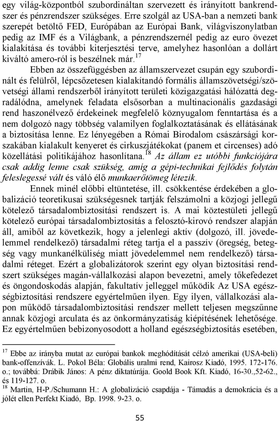 kiterjesztési terve, amelyhez hasonlóan a dollárt kiváltó amero-ról is beszélnek már.