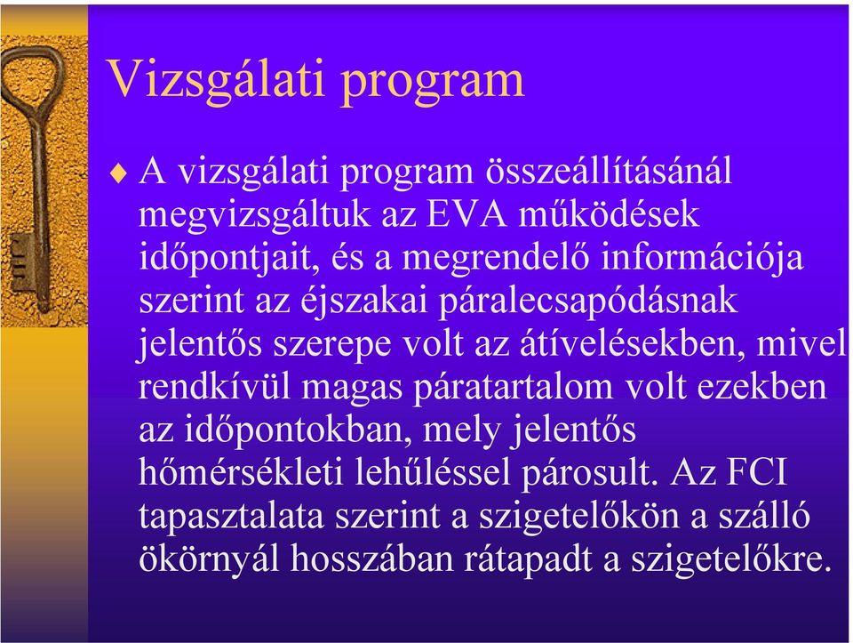 mivel rendkívül magas páratartalom volt ezekben az időpontokban, mely jelentős hőmérsékleti lehűléssel