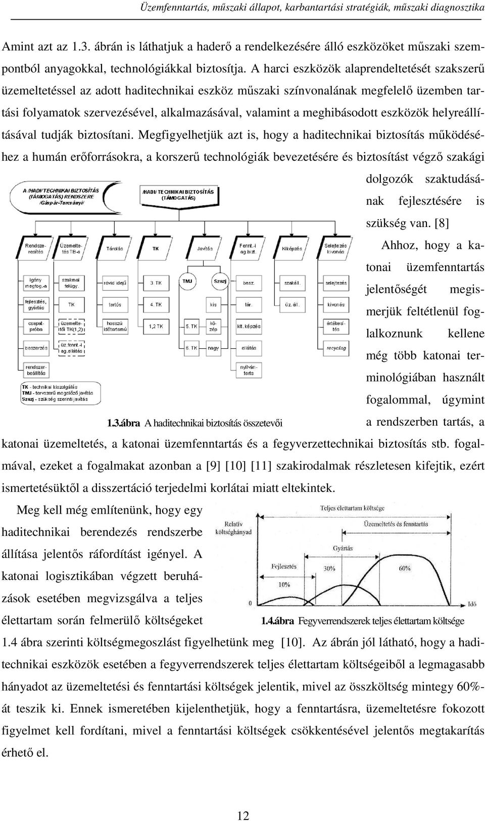 A harci eszközök alaprendeltetését szakszerű üzemeltetéssel az adott haditechnikai eszköz műszaki színvonalának megfelelő üzemben tartási folyamatok szervezésével, alkalmazásával, valamint a