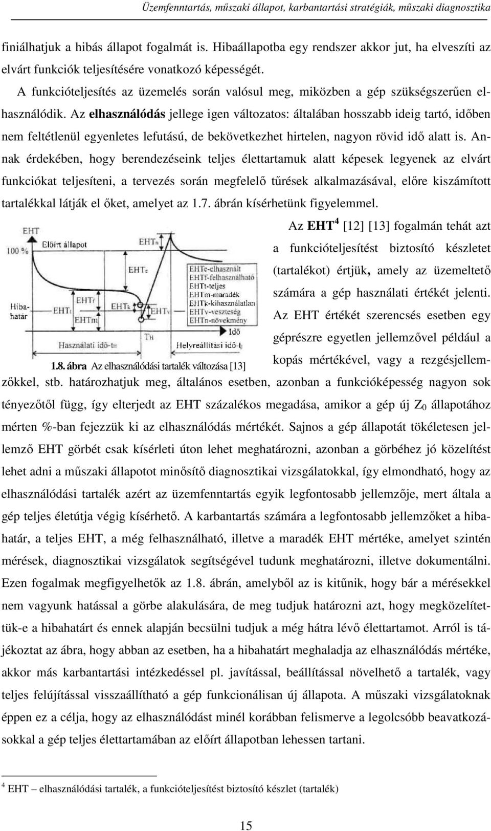 A funkcióteljesítés az üzemelés során valósul meg, miközben a gép szükségszerűen elhasználódik.