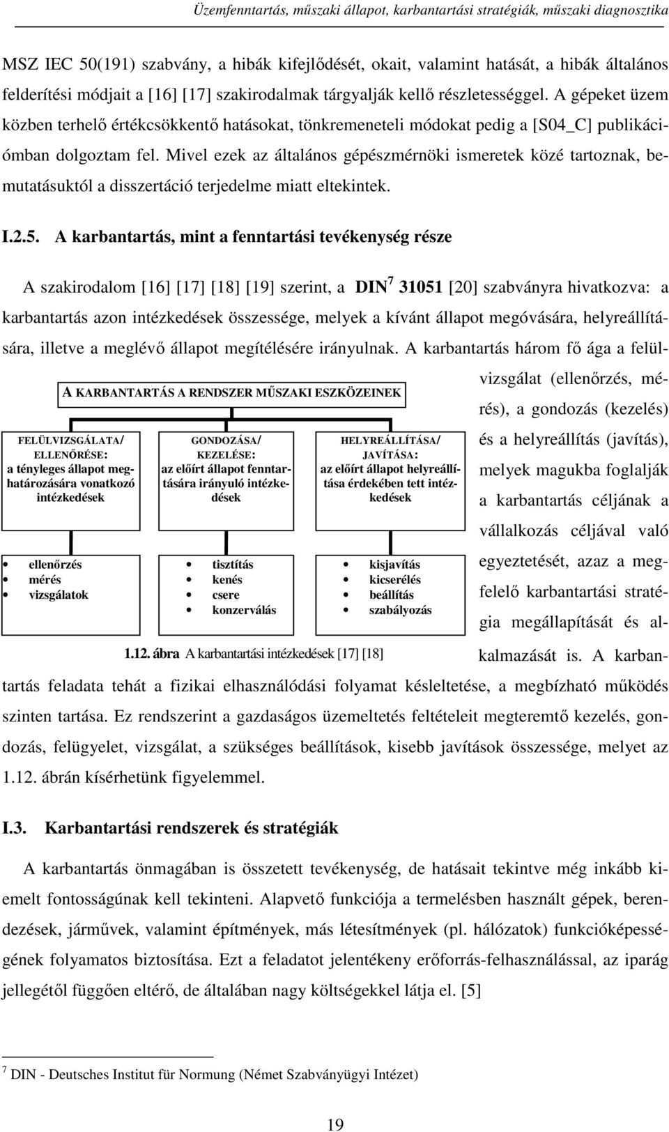 Mivel ezek az általános gépészmérnöki ismeretek közé tartoznak, bemutatásuktól a disszertáció terjedelme miatt eltekintek. I.2.5.