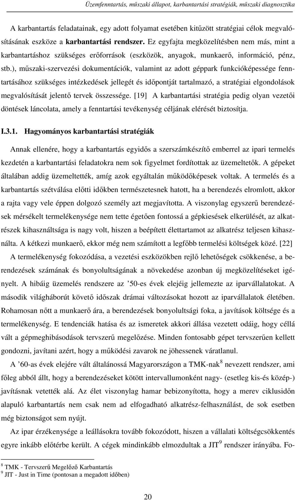 ), műszaki-szervezési dokumentációk, valamint az adott géppark funkcióképessége fenntartásához szükséges intézkedések jellegét és időpontját tartalmazó, a stratégiai elgondolások megvalósítását