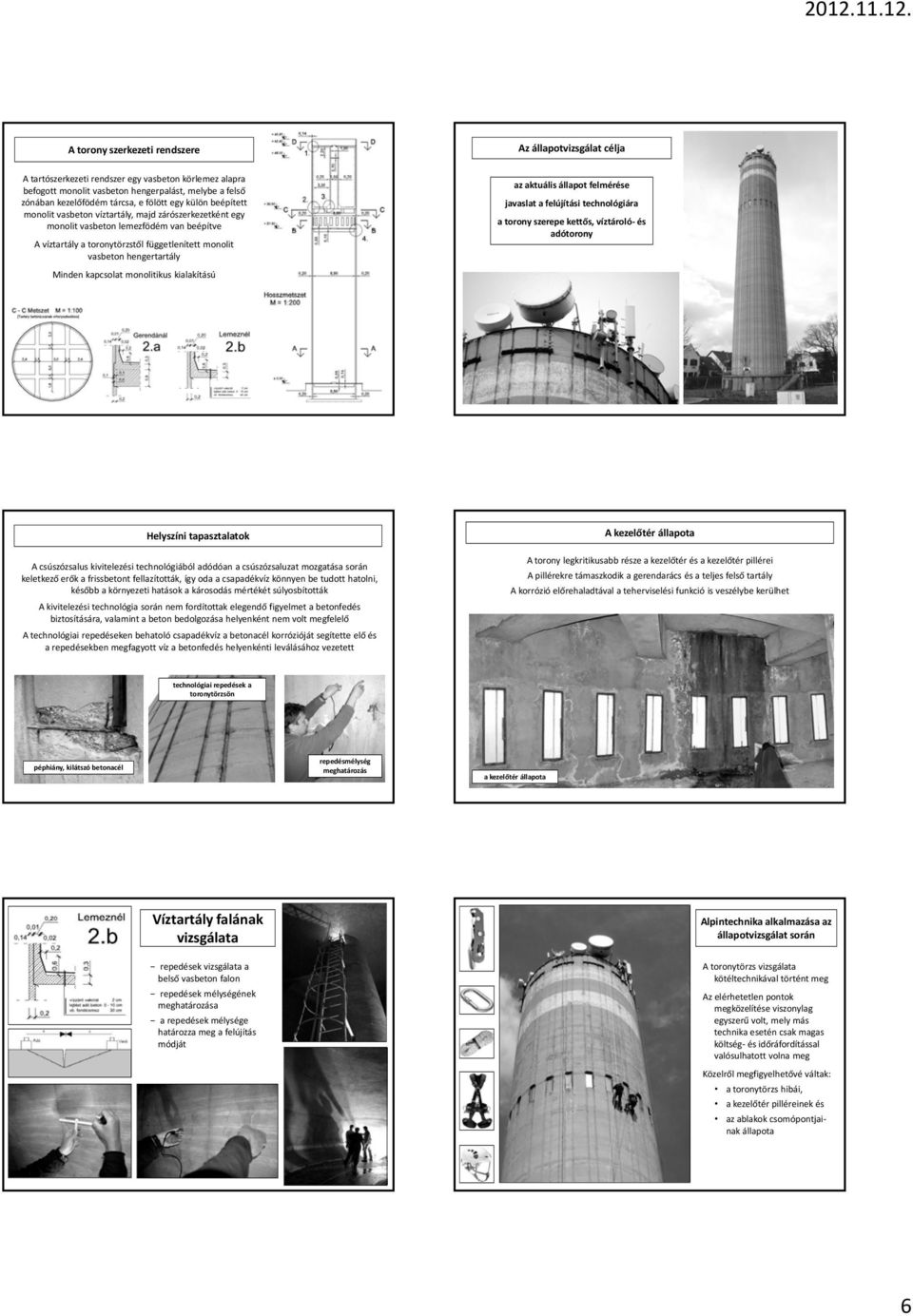 Minden kapcsolat monolitikus kialakítású az aktuális állapot felmérése javaslat a felújítási technológiára a torony szerepe kettős, víztároló és adótorony Helyszíni tapasztalatok A csúszózsalus