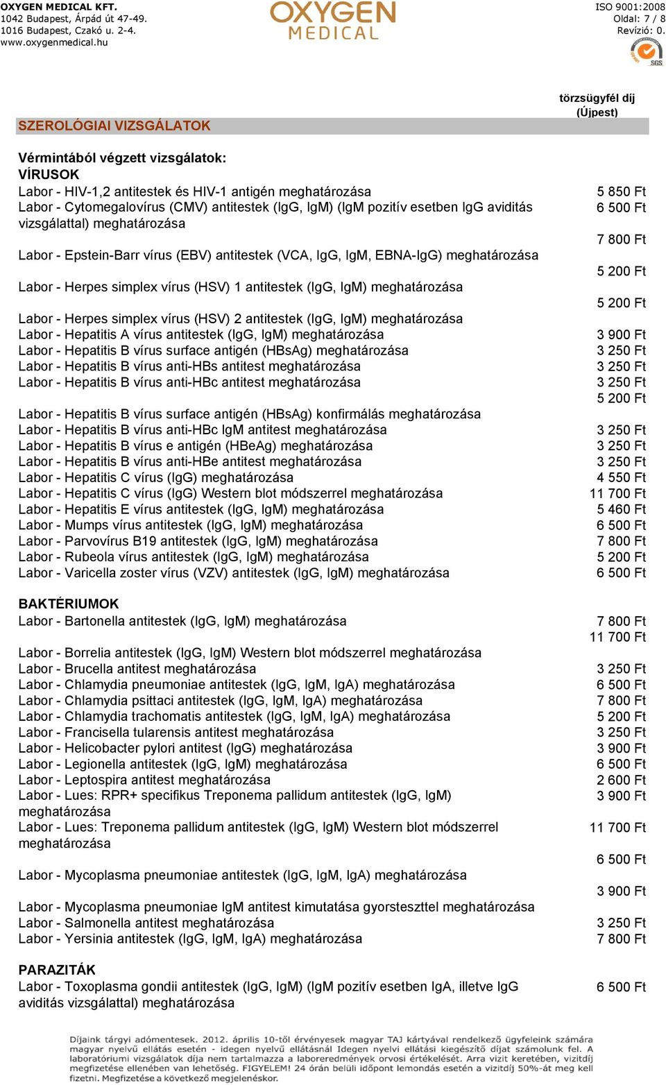 (IgG, IgM) Labor - Hepatitis A vírus antitestek (IgG, IgM) Labor - Hepatitis B vírus surface antigén (HBsAg) Labor - Hepatitis B vírus anti-hbs antitest Labor - Hepatitis B vírus anti-hbc antitest