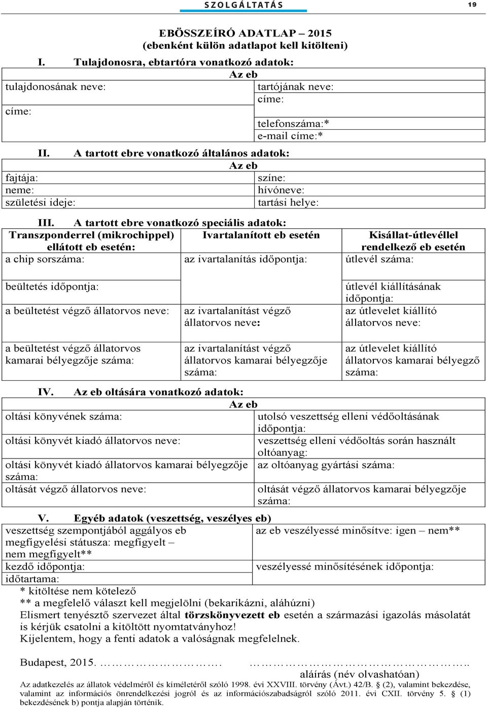 A tartott ebre vonatkozó általános adatok: Az eb fajtája: színe: neme: hívóneve: születési ideje: tartási helye: III.