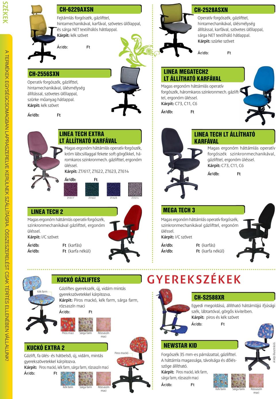 Kárpit: kék szövet Operatív forgószék, gázlifttel, hintamechanikával, ülésmélység állítással, szövetes ülõlappal, szürke mûanyag hátlappal.