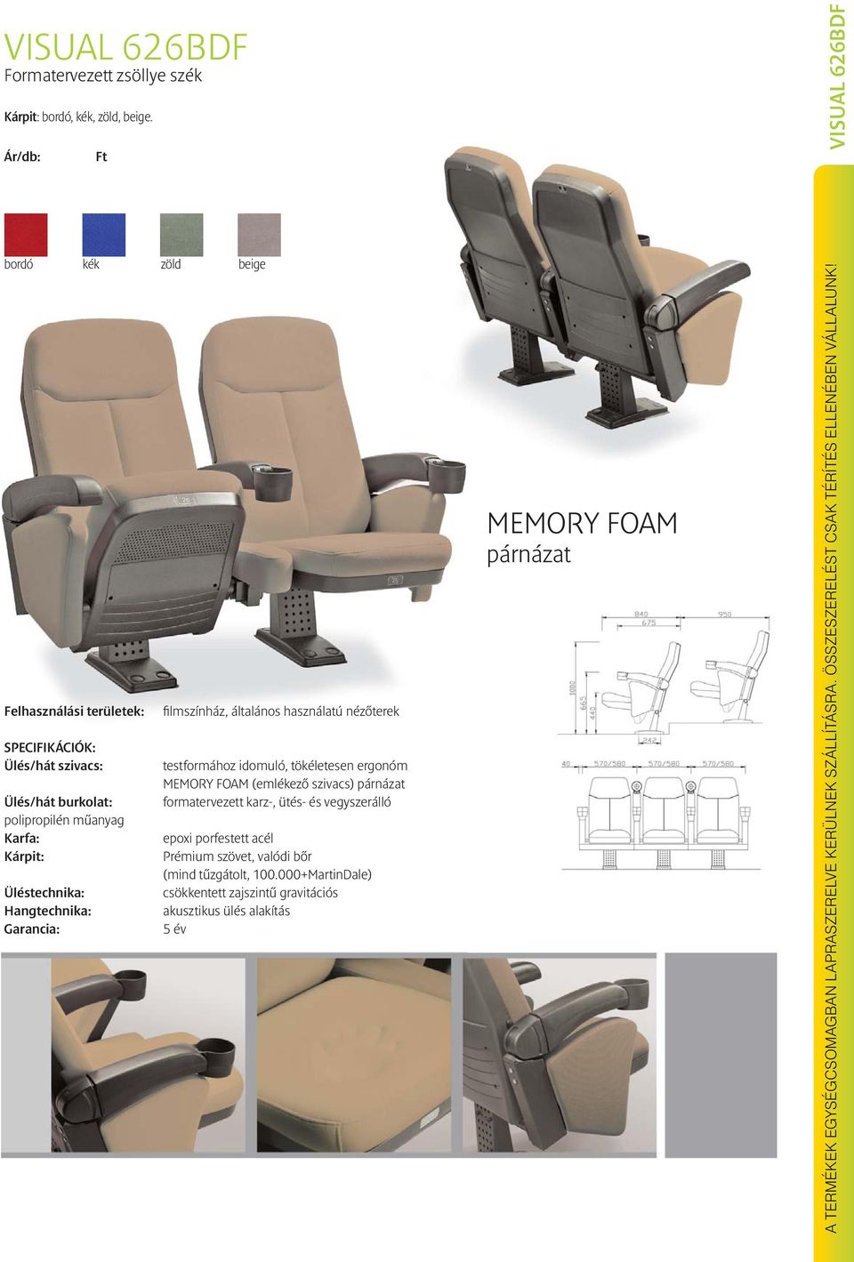 Garancia: zöld beige filmszínház, általános használatú nézõterek testformához idomuló, tökéletesen ergonóm MEMORY FOAM (emlékezõ szivacs) párnázat formatervezett karz-,