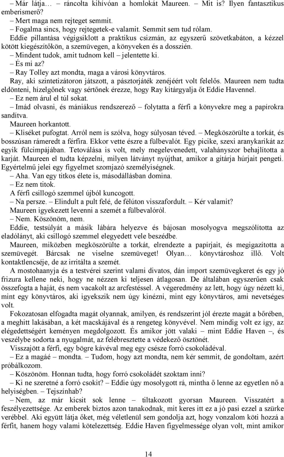 És mi az? Ray Tolley azt mondta, maga a városi könyvtáros. Ray, aki szintetizátoron játszott, a pásztorjáték zenéjéért volt felelős.