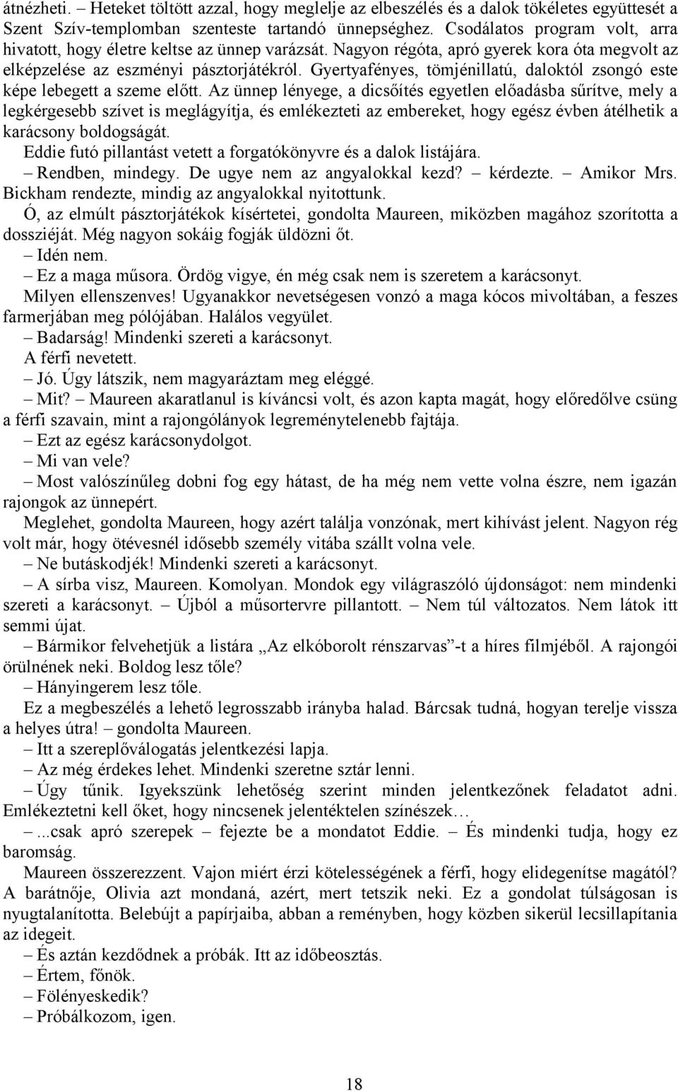 Gyertyafényes, tömjénillatú, daloktól zsongó este képe lebegett a szeme előtt.