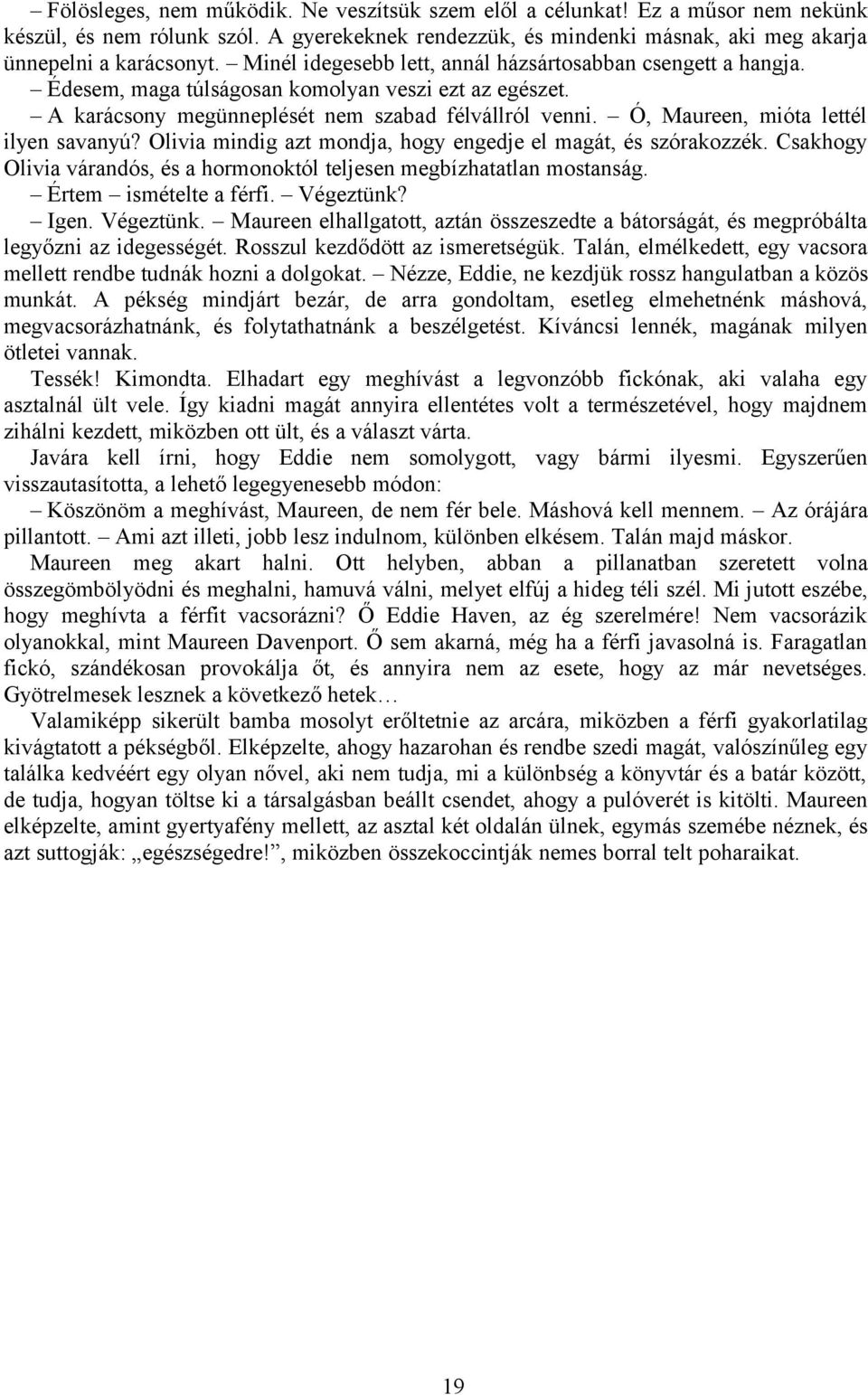 Ó, Maureen, mióta lettél ilyen savanyú? Olivia mindig azt mondja, hogy engedje el magát, és szórakozzék. Csakhogy Olivia várandós, és a hormonoktól teljesen megbízhatatlan mostanság.