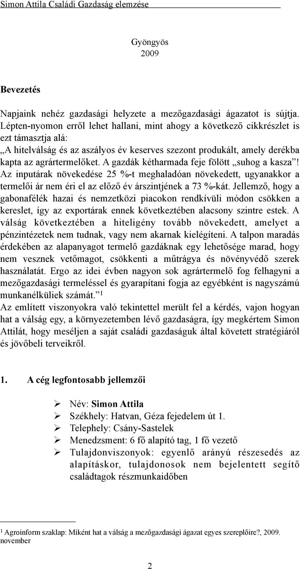 A gazdák kétharmada feje fölött suhog a kasza! Az inputárak növekedése 25 %-t meghaladóan növekedett, ugyanakkor a termelői ár nem éri el az előző év árszintjének a 73 %-kát.