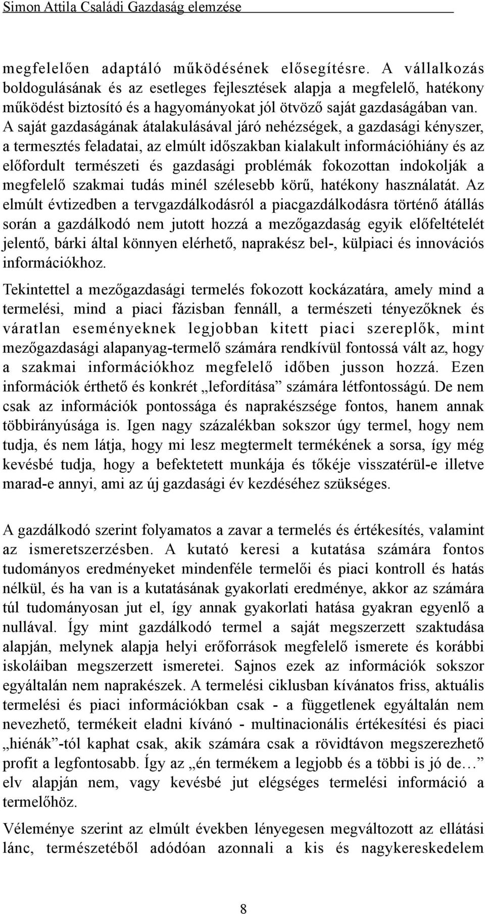 fokozottan indokolják a megfelelő szakmai tudás minél szélesebb körű, hatékony használatát.