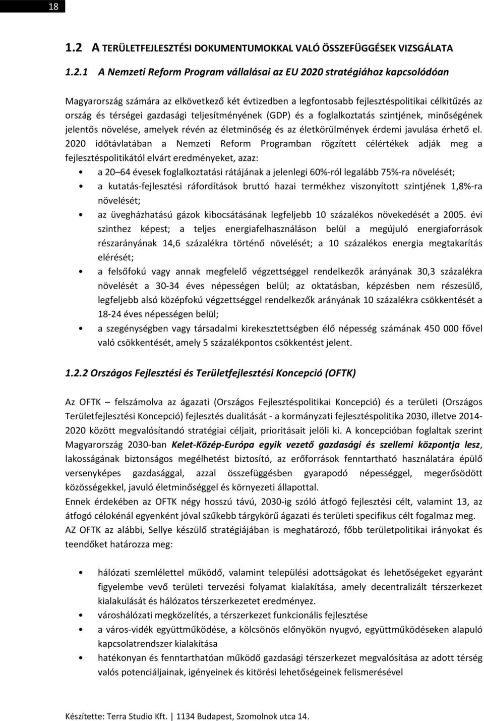 1 A Nemzeti Reform Program vállalásai az EU 2020 stratégiához kapcsolódóan Magyarország számára az elkövetkező két évtizedben a legfontosabb fejlesztéspolitikai célkitűzés az ország és térségei