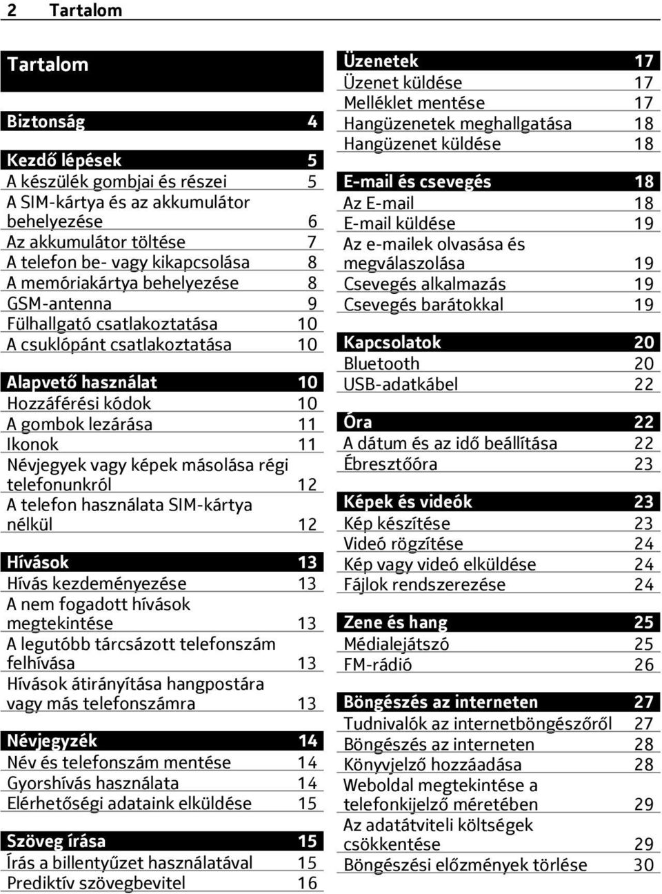 telefonunkról 12 A telefon használata SIM-kártya nélkül 12 Hívások 13 Hívás kezdeményezése 13 A nem fogadott hívások megtekintése 13 A legutóbb tárcsázott telefonszám felhívása 13 Hívások