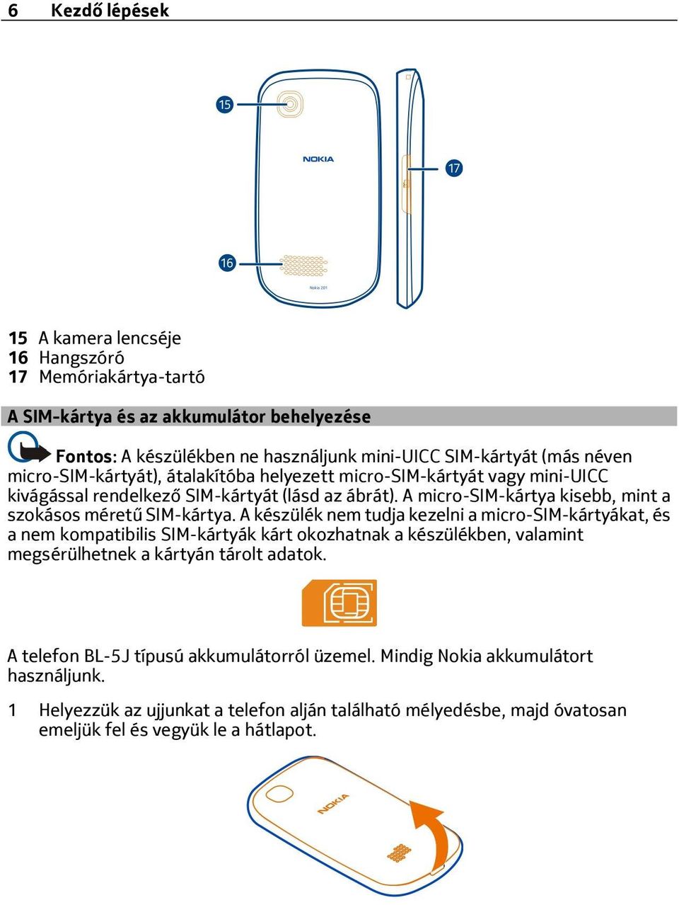 A micro-sim-kártya kisebb, mint a szokásos méretű SIM-kártya.