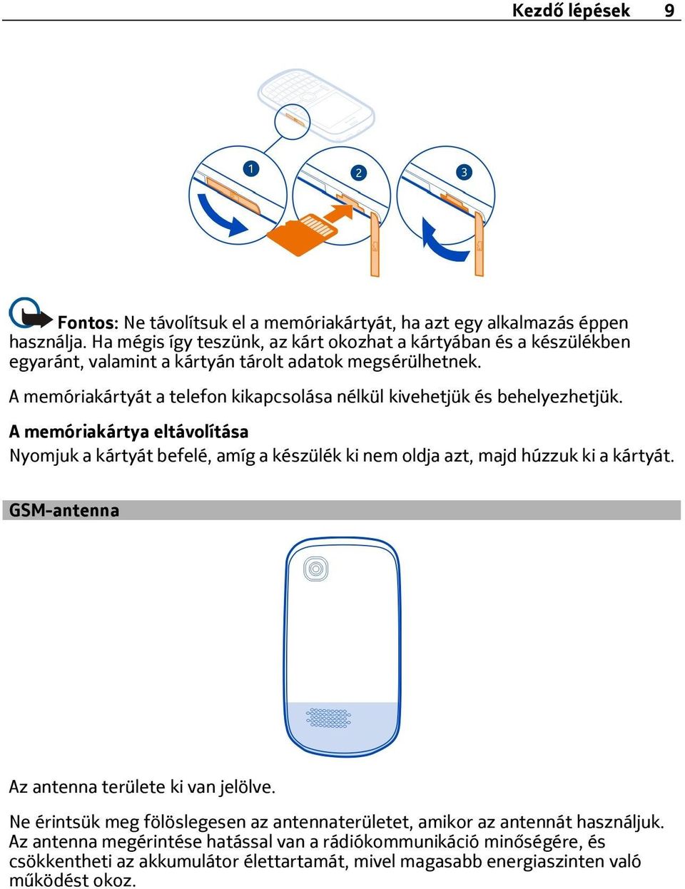 A memóriakártyát a telefon kikapcsolása nélkül kivehetjük és behelyezhetjük.