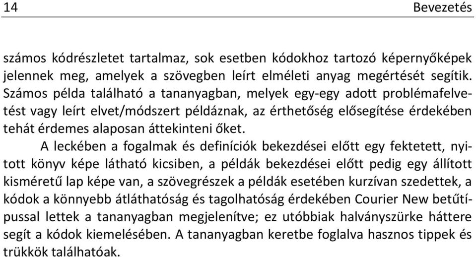 A leckében a fogalmak és definíciók bekezdései előtt egy fektetett, nyitott könyv képe látható kicsiben, a példák bekezdései előtt pedig egy állított kisméretű lap képe van, a szövegrészek a példák