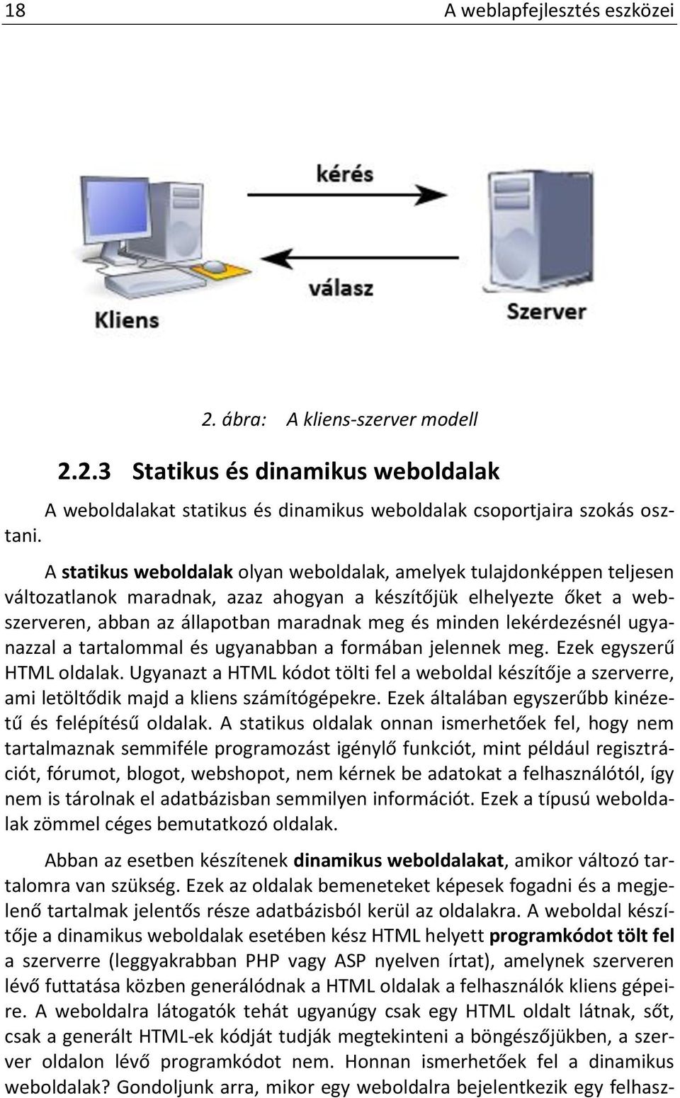 lekérdezésnél ugyanazzal a tartalommal és ugyanabban a formában jelennek meg. Ezek egyszerű HTML oldalak.