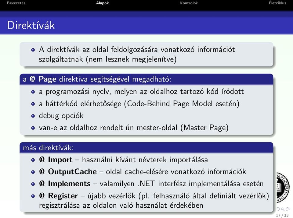 mester-oldal (Master Page) más direktívák: @ Import használni kívánt névterek importálása @ OutputCache oldal cache-elésére vonatkozó információk @ Implements