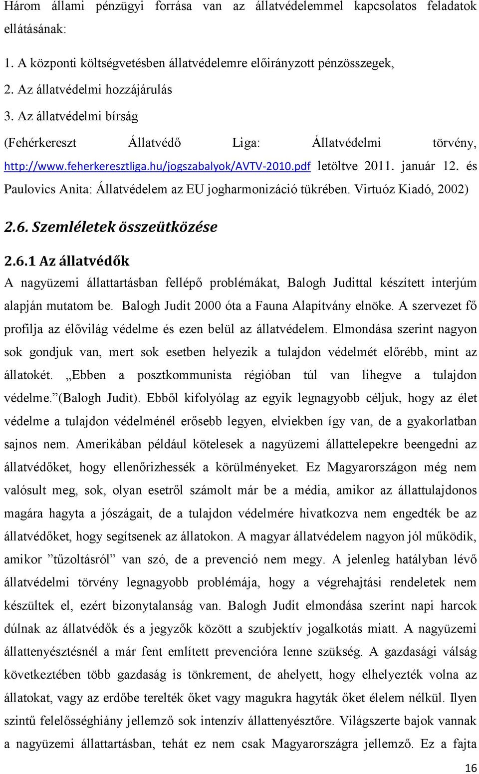 és Paulovics Anita: Állatvédelem az EU jogharmonizáció tükrében. Virtuóz Kiadó, 2002) 2.6.