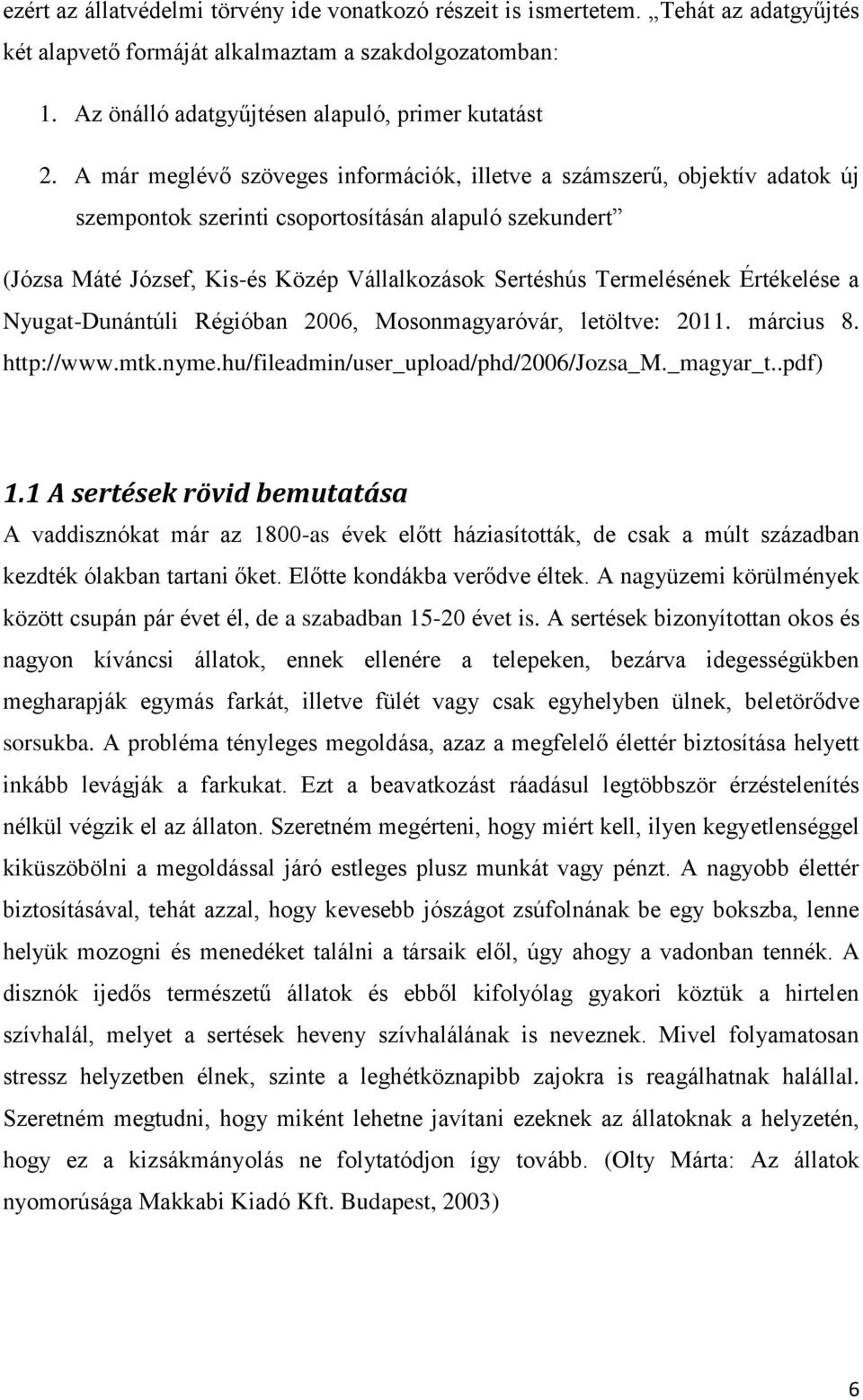 Termelésének Értékelése a Nyugat-Dunántúli Régióban 2006, Mosonmagyaróvár, letöltve: 2011. március 8. http://www.mtk.nyme.hu/fileadmin/user_upload/phd/2006/jozsa_m._magyar_t..pdf) 1.