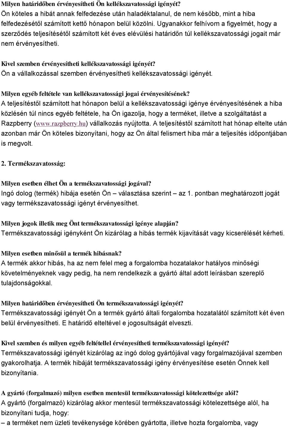 Kivel szemben érvényesítheti kellékszavatssági igényét? Ön a vállalkzással szemben érvényesítheti kellékszavatssági igényét. Milyen egyéb feltétele van kellékszavatssági jgai érvényesítésének?